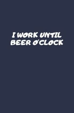 Cover of I Work Until Beer o'clock