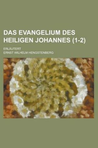 Cover of Das Evangelium Des Heiligen Johannes; Erlautert (1-2 )