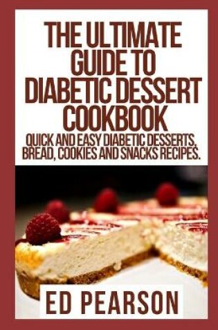 Cover of The Ultimate Guide To Diabetic Dessert Cookbook