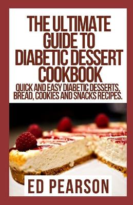 Book cover for The Ultimate Guide To Diabetic Dessert Cookbook