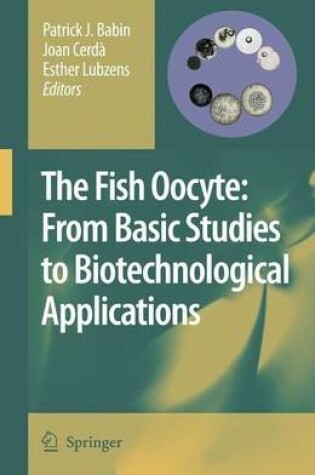 Cover of The Fish Oocyte: From Basic Studies to Biotechnological Applications