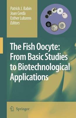 Book cover for The Fish Oocyte: From Basic Studies to Biotechnological Applications