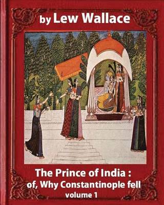 Book cover for The Prince of India; or, Why Constantinople Fell, by Lew Wallace VOLUME 1