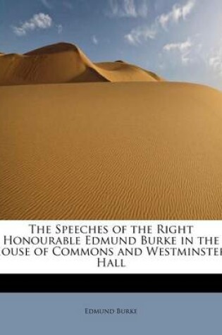 Cover of The Speeches of the Right Honourable Edmund Burke in the House of Commons and Westminster-Hall