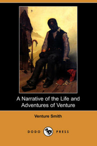 Cover of A Narrative of the Life and Adventures of Venture, a Native of Africa, But Resident Above Sixty Years in the United States of America, Related by Hi