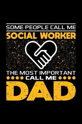 Book cover for Some People Call Me Social Worker The Most Important Call Me Dad