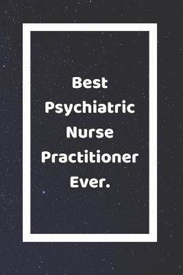 Book cover for Best Psychiatric Nurse Practitioner Ever