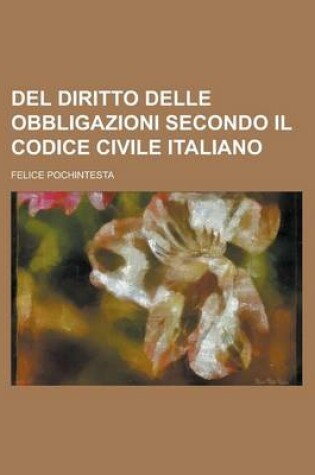 Cover of del Diritto Delle Obbligazioni Secondo Il Codice Civile Italiano