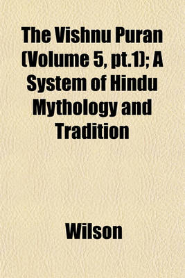 Book cover for The Vishnu Puran (Volume 5, PT.1); A System of Hindu Mythology and Tradition