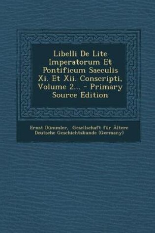 Cover of Libelli de Lite Imperatorum Et Pontificum Saeculis XI. Et XII. Conscripti, Volume 2... - Primary Source Edition