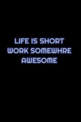 Book cover for Life Is Short Work Somewhere Awesome