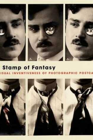 Cover of Stamp of Fantasy: Visual Inventiveness of Photographic Postcards