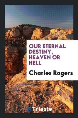Book cover for Our Eternal Destiny, Heaven or Hell