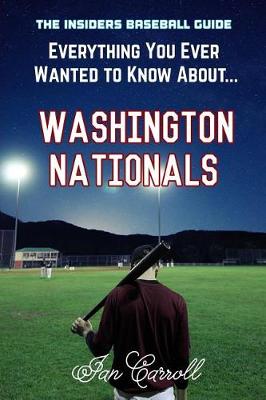 Book cover for Everything You Ever Wanted to Know About Washington Nationals