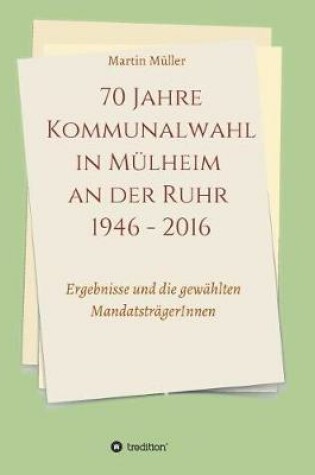 Cover of 70 Jahre Kommunalwahl in M lheim an Der Ruhr 1946 - 2016