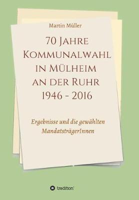 Book cover for 70 Jahre Kommunalwahl in M lheim an Der Ruhr 1946 - 2016