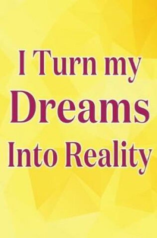 Cover of I Turn My Dreams Into Reality