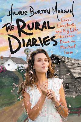 The Rural Diaries by Hilarie Burton-Morgan