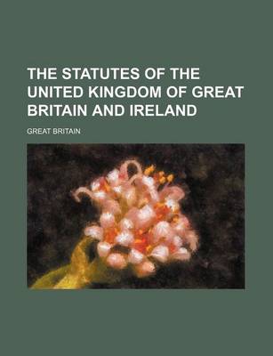 Book cover for The Statutes of the United Kingdom of Great Britain and Ireland