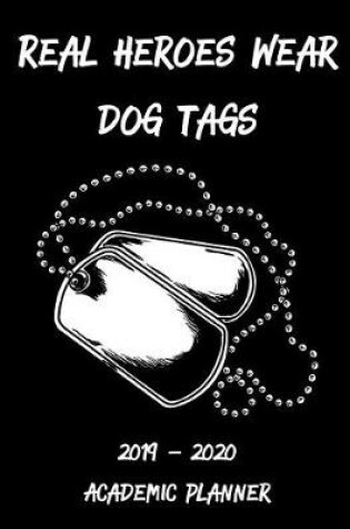 Cover of Real Heroes Wear Dog Tags 2019 - 2020 Academic Planner