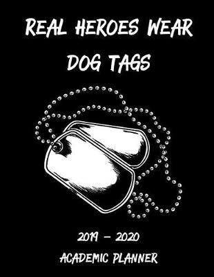 Book cover for Real Heroes Wear Dog Tags 2019 - 2020 Academic Planner
