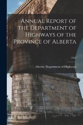 Cover of Annual Report of the Department of Highways of the Province of Alberta; 1952