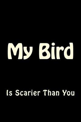 Book cover for My Bird is Scarier Than You