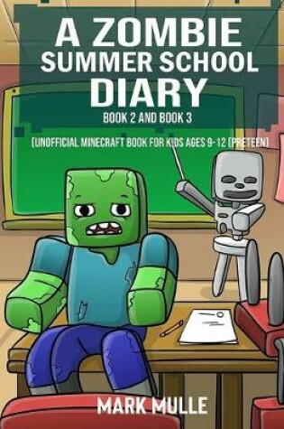 Cover of A Zombie Summer School Diary, Book 2 and Book 3 (An Unofficial Minecraft Book for Kids Ages 9 - 12 (Preteen)