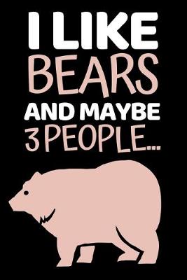 Book cover for I Like Bears And Maybe 3 People...