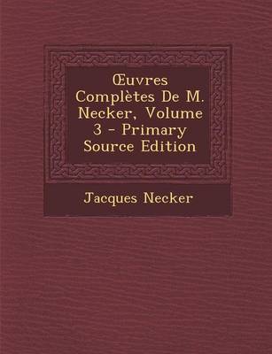 Book cover for Uvres Completes de M. Necker, Volume 3 - Primary Source Edition