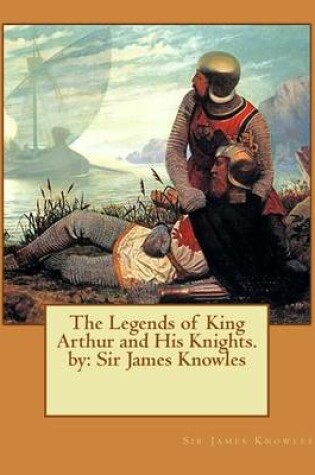 Cover of The Legends of King Arthur and His Knights. by