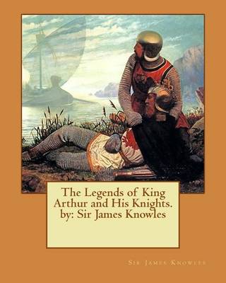 Book cover for The Legends of King Arthur and His Knights. by