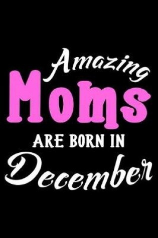 Cover of Amazing Moms Are Born In December