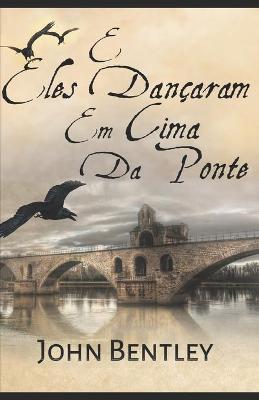 Book cover for E Eles Dancaram Em Cima Da Ponte