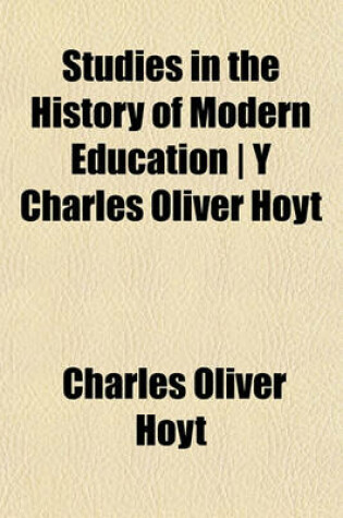 Cover of Studies in the History of Modern Education - Y Charles Oliver Hoyt