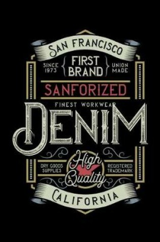 Cover of San Fransisco First Brand Sanforized Finest Workwear - Since 1973 Union Made - Denim High Quality - Dry Good Supplies - Registered Trademark - California