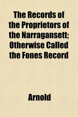 Book cover for The Records of the Proprietors of the Narragansett; Otherwise Called the Fones Record