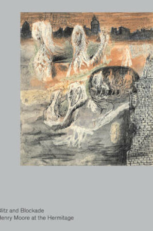 Cover of Blitz and Blockade: Henry Moore at the Hermitage