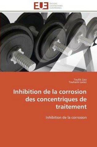 Cover of Inhibition de la Corrosion Des Concentriques de Traitement