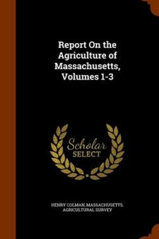 Cover of Report on the Agriculture of Massachusetts, Volumes 1-3