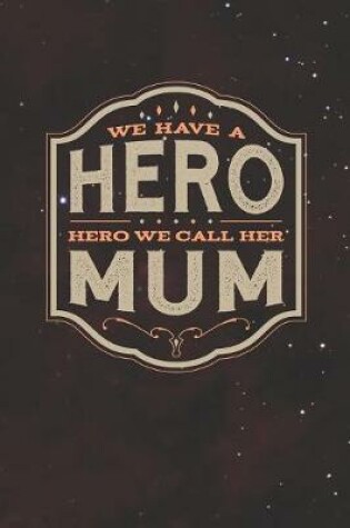 Cover of We Have A Hero We Call Her Mum