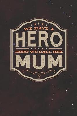 Book cover for We Have A Hero We Call Her Mum