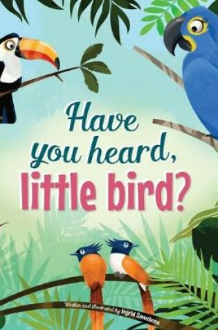 Cover of Have You Heard, Little Bird?