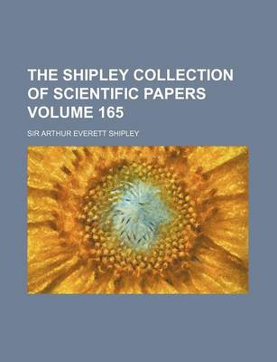 Book cover for The Shipley Collection of Scientific Papers Volume 165