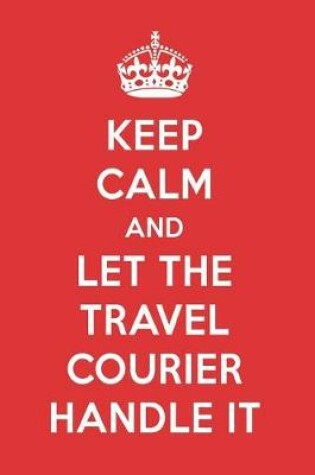 Cover of Keep Calm and Let the Travel Courier Handle It