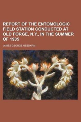 Cover of Report of the Entomologic Field Station Conducted at Old Forge, N.Y., in the Summer of 1905