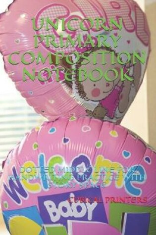 Cover of Unicorn Primary Composition Notebook