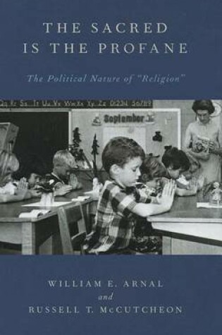 Cover of Sacred Is the Profane: The Political Nature of "Religion," the