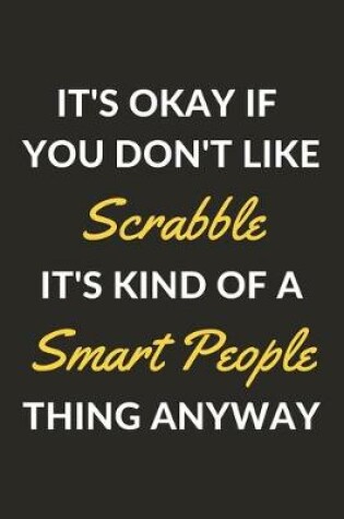 Cover of It's Okay If You Don't Like Scrabble It's Kind Of A Smart People Thing Anyway