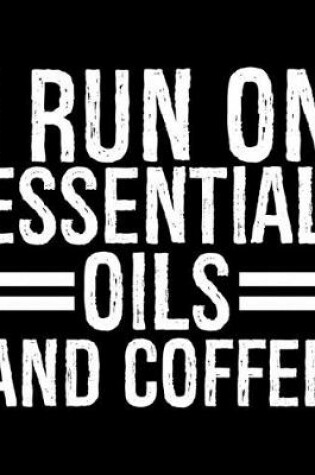 Cover of I Run On Essential Oils And Coffee